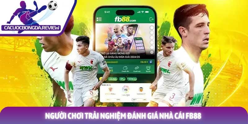 Đánh giá nhà cái FB88 trải nghiệm cá cược đỉnh cao 2026 3 Người chơi trải nghiệm đánh giá nhà cái FB88